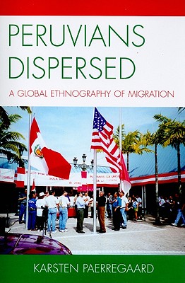 Peruvians Dispersed: A Global Ethnography of Migration - Paerregaard, Karsten