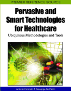 Pervasive and Smart Technologies for Healthcare: Ubiquitous Methodologies and Tools