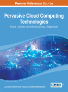 Pervasive Cloud Computing Technologies: Future Outlooks and Interdisciplinary Perspectives