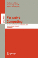 Pervasive Computing: 5th International Conference, Pervasive 2007, Toronto, Canada, May 13-16, 2007, Proceedings