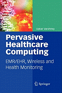 Pervasive Healthcare Computing: Emr/Ehr, Wireless and Health Monitoring
