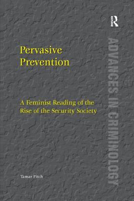 Pervasive Prevention: A Feminist Reading of the Rise of the Security Society - Pitch, Tamar