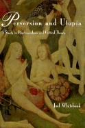 Perversion and Utopia: A Study in Psychoanalysis and Critical Theory - Whitebook, Joel