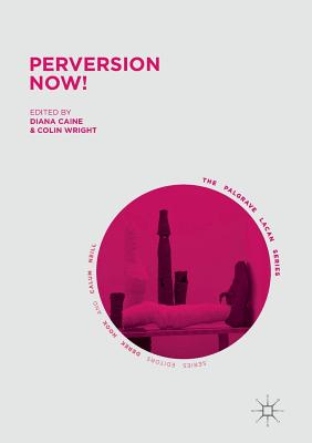 Perversion Now! - Caine, Diana (Editor), and Wright, Colin (Editor)