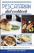 Pescatarian Diet Cookbook: 105 simple and delicious recipes for every day