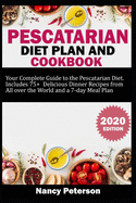 Pescatarian Diet Plan and Cookbook: Your Complete Guide to the Pescatarian Diet. Includes 75+ Delicious Dinner Recipes from All Over the World and a 7-Day Meal Plan
