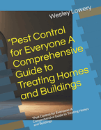 "Pest Control for Everyone A Comprehensive Guide to Treating Homes and Buildings: "Pest Control for Everyone: A Comprehensive Guide to Treating Homes and Buildings