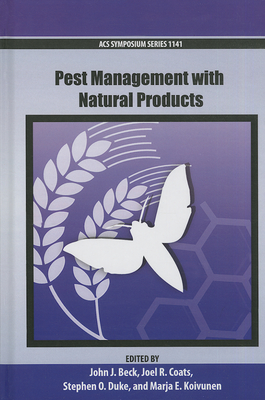 Pest Management with Natural Products ACSSS1141 - Beck, John J (Editor), and Coats, Joel R (Editor), and Duke, Stephen O (Editor)