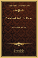 Pestalozzi and His Times: A Pictorial Record