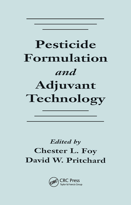 Pesticide Formulation and Adjuvant Technology - Foy, Chester L., and Pritchard, David W.