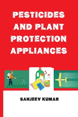 Pesticides and Plant Protection Appliances - Kumar, Sanjeev