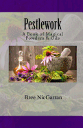 Pestlework: A Book of Magical Powders & Oils