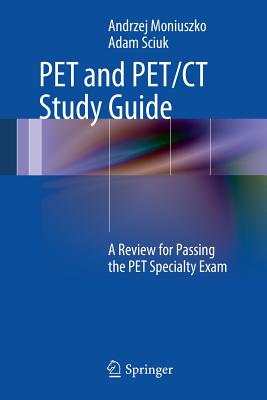 Pet and Pet/CT Study Guide: A Review for Passing the Pet Specialty Exam - Moniuszko, Andrzej, and Sciuk, Adam