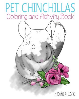 Pet Chinchillas: Coloring and Activity Book - Land, Heather