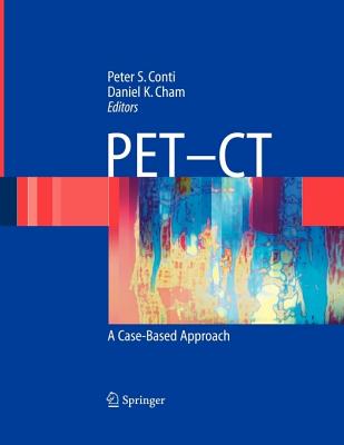 PET-CT: A Case Based Approach - Conti, Peter S. (Editor), and Wagner, H.N. Jr. (Foreword by), and Cham, Daniel K. (Editor)