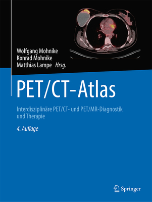 Pet/CT-Atlas: Interdisziplinare Pet/CT- Und Pet/MR-Diagnostik Und Therapie - Mohnike, Wolfgang (Editor), and Mohnike, Konrad (Editor), and Lampe, Matthias (Editor)