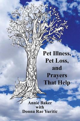 Pet Illness, Pet Loss, and Prayers That Help - Yuritric, Donna Rae, and Baker, Annie