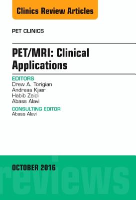 Pet/Mri: Clinical Applications, an Issue of Pet Clinics: Volume 11-4 - Torigian, Drew A, MD, Ma, and Kjr, Andreas, MD, PhD, and Zaidi, Habib, PhD