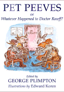 Pet Peeves: Or Whatever Happened to Doctor Rawff? - Plimpton, George