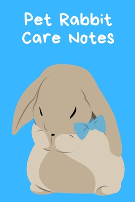 Pet Rabbit Care Notes: Specially Designed Fun Kid-Friendly Daily Rabbit Log Book to Look After All Your Small Pet's Needs. Great For Recording Feeding, Water, Cleaning & Rabbit Activities with Personal Name Page. - Books, Petcraze