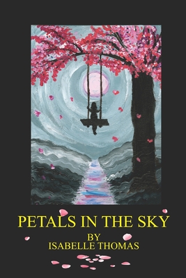 Petals in the Sky: Collection of poetry - Thomas, Isabelle