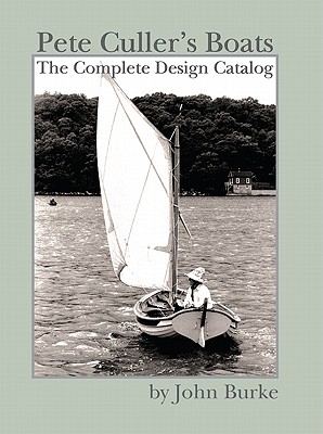 Pete Culler's Boats: The Complete Design Catalog - Burke, John