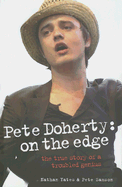 Pete Doherty: On the Edge: The True Story of a Troubled Genius