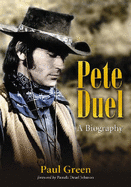 Pete Duel: A Biography - Green, Paul
