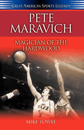 Pete Maravich: Magician of the Hardwood