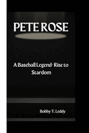 Pete Rose: A Baseball legend - Rise To Stardom