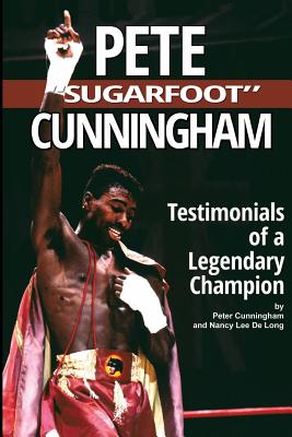 Pete "Sugarfoot" Cunningham: Testimonials of a Legendary Champion - De Long, Nancy Lee, and Cunningham, Peter D O