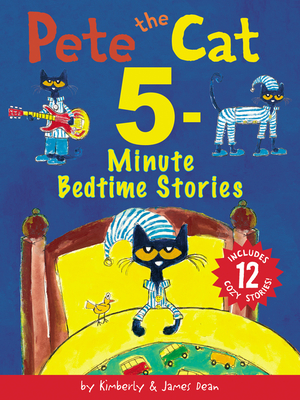 Pete the Cat: 5-Minute Bedtime Stories: Includes 12 Cozy Stories! - Dean, Kimberly