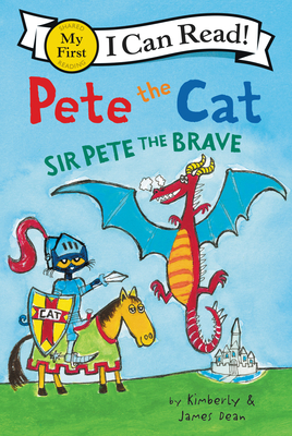 Pete the Cat: Sir Pete the Brave - Dean, James, and Dean, Kimberly