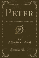 Peter: A Novel of Which He Is Not the Hero (Classic Reprint)