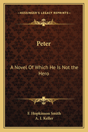 Peter: A Novel Of Which He Is Not the Hero