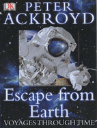 Peter Ackroyd Voyages Through Time: Escape From Earth