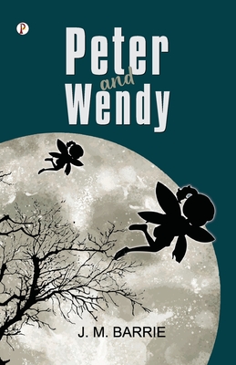 Peter and Wendy - Barrie, J M