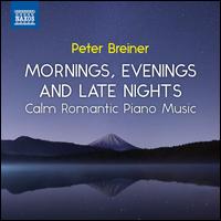 Peter Breiner: Mornings, Evenings and Late Nights - Calm Romantic Piano Music - Peter Breiner (piano)