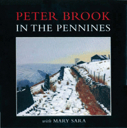 Peter Brook in the Pennines - Brook, Peter, and Sara, Mary