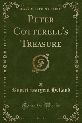 Peter Cotterell's Treasure (Classic Reprint) - Holland, Rupert Sargent