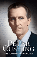 Peter Cushing: The Complete Memoirs