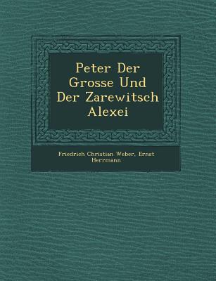 Peter Der Grosse Und Der Zarewitsch Alexei - Weber, Friedrich Christian, and Herrmann, Ernst