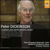 Peter Dickinson: Chamber and Instrumental Music - Kreutzer Quartet; Peter Sheppard Skrved (violin); Roderick Chadwick (piano)