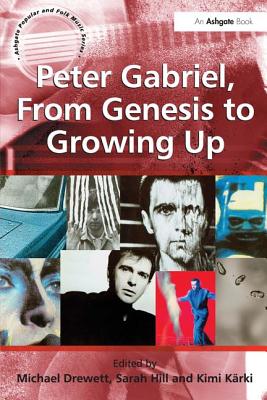 Peter Gabriel, From Genesis to Growing Up - Hill, Sarah, and Drewett, Michael (Editor)