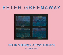 Peter Greenaway: Four Storms & Two Babies: A Love Story