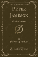 Peter Jameson: A Modern Romance (Classic Reprint)