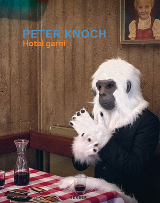 Peter Knoch: Hotel Garni - Knoch, Peter, and Meiffert, Isabelle (Text by), and Prinz, Susanne (Text by)