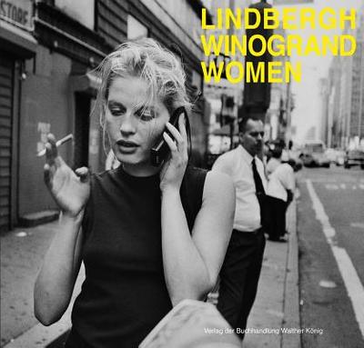 Peter Lindbergh & Garry Winogrand: Women - Lindbergh, Peter (Photographer), and Winogrand, Garry (Photographer)
