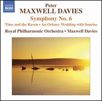 Peter Maxwell Davies: Symphony No. 6; Time and the Raven; Wedding with Sunrise - George McIlwham (bagpipes); Royal Philharmonic Orchestra; Peter Maxwell Davies (conductor)