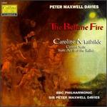 Peter Maxwell Davies: The Beltane Fire; Caroline Mathilde: Concert Suite from Act II - Carolyn Sampson (soprano); Carys-Anne Lane (soprano); Deborah Miles-Johnson (alto); Sally Bruce-Payne (alto);...